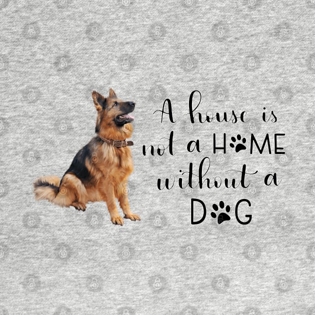 A House Is Not A Home Without A Dog by gdimido